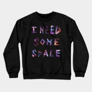 I Need Some Space Crewneck Sweatshirt